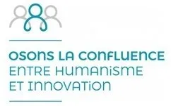 OSONS LA CONFLUENCE ENTRE HUMANISME ET INNOVATION