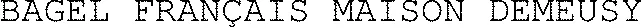 BAGEL FRANÇAIS MAISON DEMEUSY