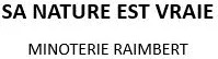 SA NATURE EST VRAIE MINOTERIE RAIMBERT