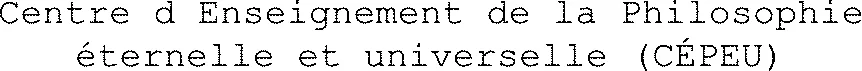 Centre d Enseignement de la Philosophie éternelle et universelle (CÉPEU)