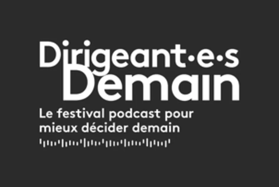 Dirigeant.e.s Demain Le festival podcast pour mieux décider demain