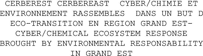 CERBEREST CERBEREAST CYBER/CHIMIE ET ENVIRONNEMENT RASSEMBLES DANS UN BUT D ECO-TRANSITION EN REGION GRAND EST- CYBER/CHEMICAL ECOSYSTEM RESPONSE BROUGHT BY ENVIRONMENTAL RESPONSABILITY IN GRAND EST