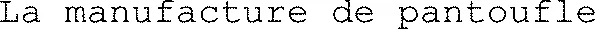 La manufacture de pantoufle