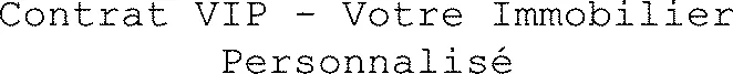 Contrat VIP - Votre Immobilier Personnalisé