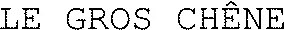 LE GROS CHÊNE