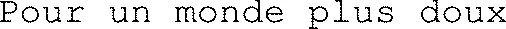 Pour un monde plus doux