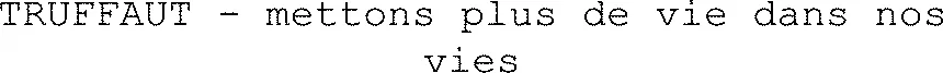 TRUFFAUT - mettons plus de vie dans nos vies