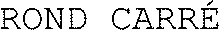 ROND CARRÉ