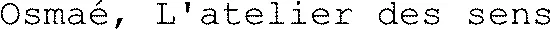 Osmaé, L'atelier des sens