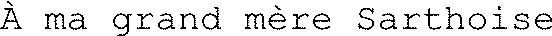 À ma grand mère Sarthoise