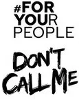 #FOR YOUR PEOPLE DON'T CALL ME