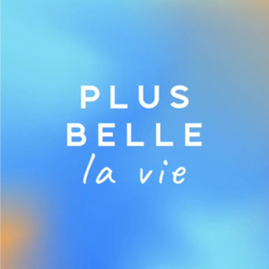 PLUS BELLE la vie