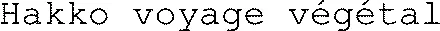 Hakko voyage végétal