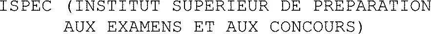 ISPEC (INSTITUT SUPERIEUR DE PREPARATION AUX EXAMENS ET AUX CONCOURS)