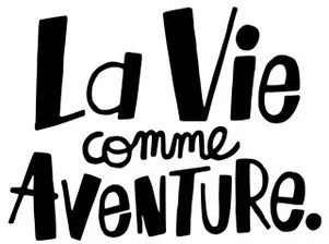 La Vie comme Aventure.