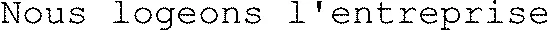 Nous logeons l'entreprise