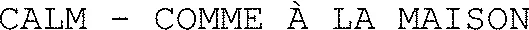 CALM - COMME À LA MAISON