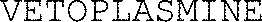 VETOPLASMINE
