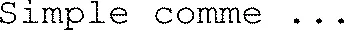 Simple comme ...