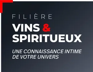 FILIERE VINS & SPIRITUEUX UNE CONNAISSANCE INTIME DE VOTRE UNIVERS