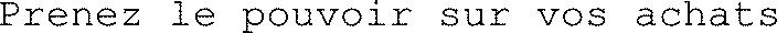 Prenez le pouvoir sur vos achats