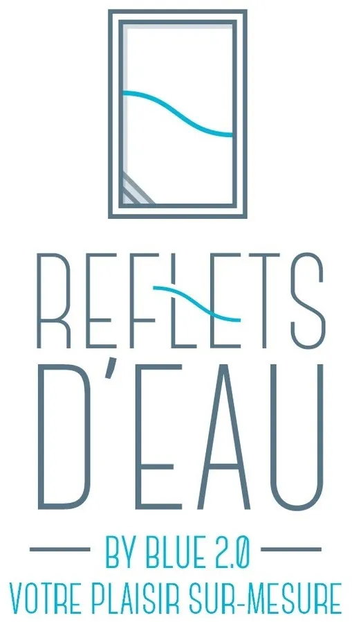 REFLETS D' EAU BY BLUE 2.0 VOTRE PLAISIR SUR-MESURE