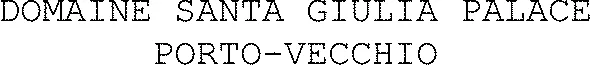 DOMAINE SANTA GIULIA PALACE PORTO-VECCHIO