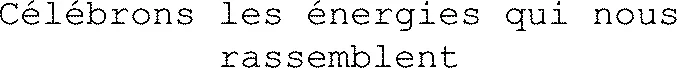 Célébrons les énergies qui nous rassemblent