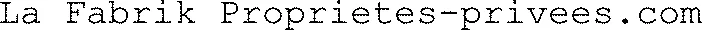 La Fabrik Proprietes-privees.com