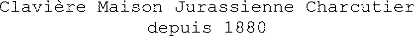 Clavière Maison Jurassienne Charcutier depuis 1880