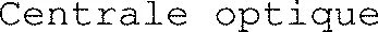 Centrale optique