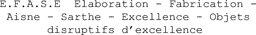 E.F.A.S.E Elaboration - Fabrication - Aisne - Sarthe - Excellence - Objets disruptifs d’excellence