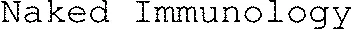 Naked Immunology