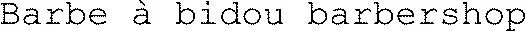Barbe à bidou barbershop