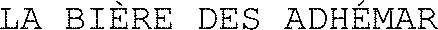 LA BIÈRE DES ADHÉMAR