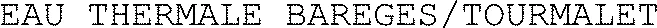 EAU THERMALE BAREGES/TOURMALET