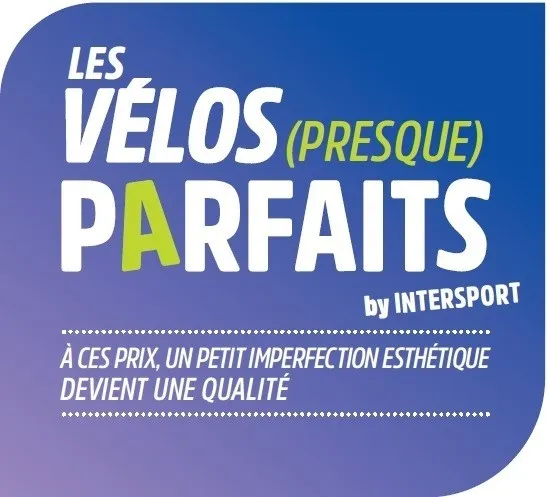 LES VELOS (PRESQUE) PARFAITS by INTERSPORT A CES PRIX, UN PETIT IMPERFECTION ESTHETIQUE DEVIENT UNE QUALITE