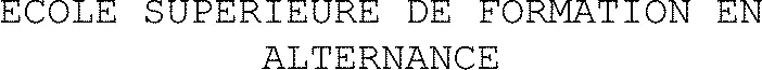 ECOLE SUPERIEURE DE FORMATION EN ALTERNANCE