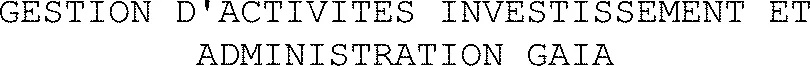 GESTION D'ACTIVITES INVESTISSEMENT ET ADMINISTRATION GAIA