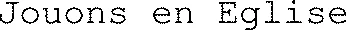 Jouons en Eglise