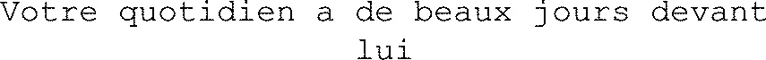 Votre quotidien a de beaux jours devant lui