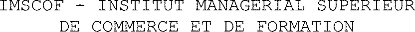IMSCOF - INSTITUT MANAGERIAL SUPERIEUR DE COMMERCE ET DE FORMATION