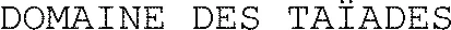 DOMAINE DES TAÏADES