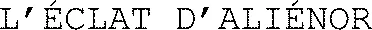 L’ÉCLAT D’ALIÉNOR