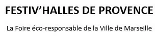 FESTIV'HALLES DE PROVENCE La Foire éco-responsable de la ville de Marseille