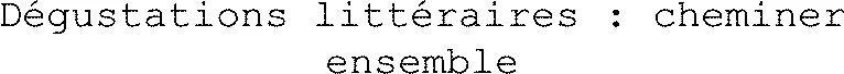 Dégustations littéraires : cheminer ensemble