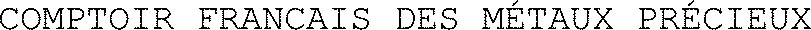 COMPTOIR FRANCAIS DES MÉTAUX PRÉCIEUX