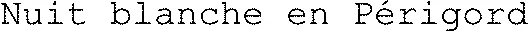 Nuit blanche en Périgord