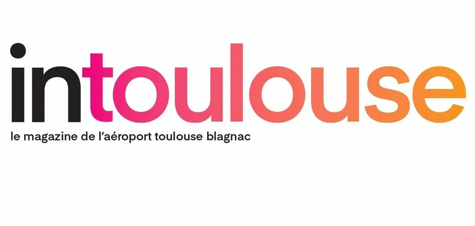 INTOULOUSE Le magazine de l'aéroport toulouse blagnac