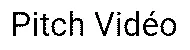 Pitch Vidéo